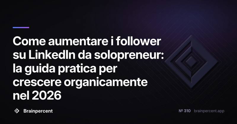 Come aumentare i follower su LinkedIn da solopreneur: la guida pratica per crescere organicamente nel 2026