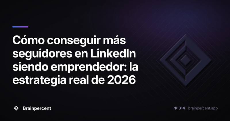 Cómo conseguir más seguidores en LinkedIn siendo emprendedor: la estrategia real de 2026