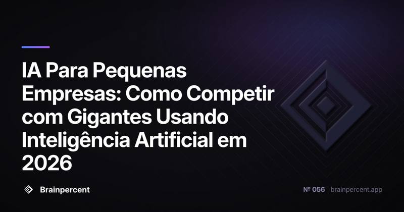IA Para Pequenas Empresas: Como Competir com Gigantes Usando Inteligência Artificial em 2026